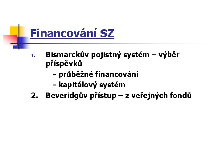 Financování SZ 1. 2. Bismarckův pojistný systém – výběr příspěvků - průběžné financování -