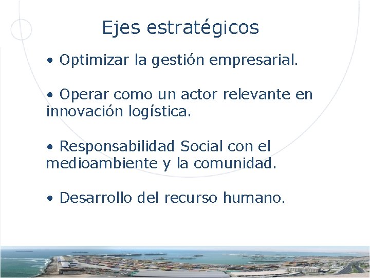 Ejes estratégicos • Optimizar la gestión empresarial. • Operar como un actor relevante en