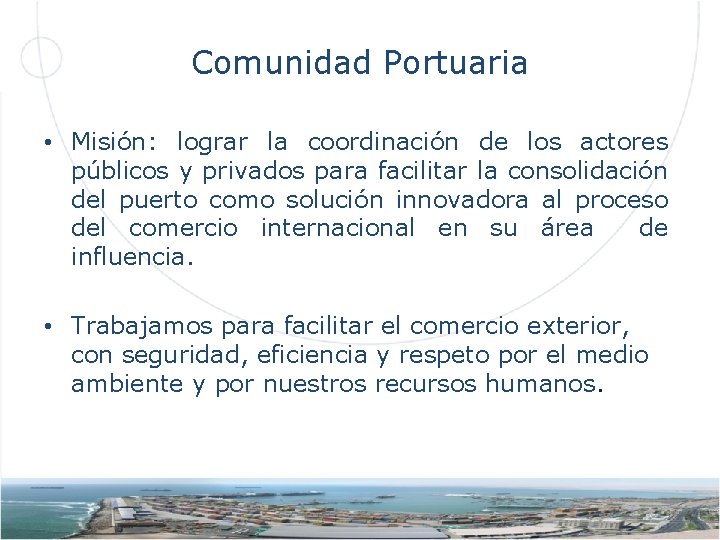 Comunidad Portuaria • Misión: lograr la coordinación de los actores públicos y privados para
