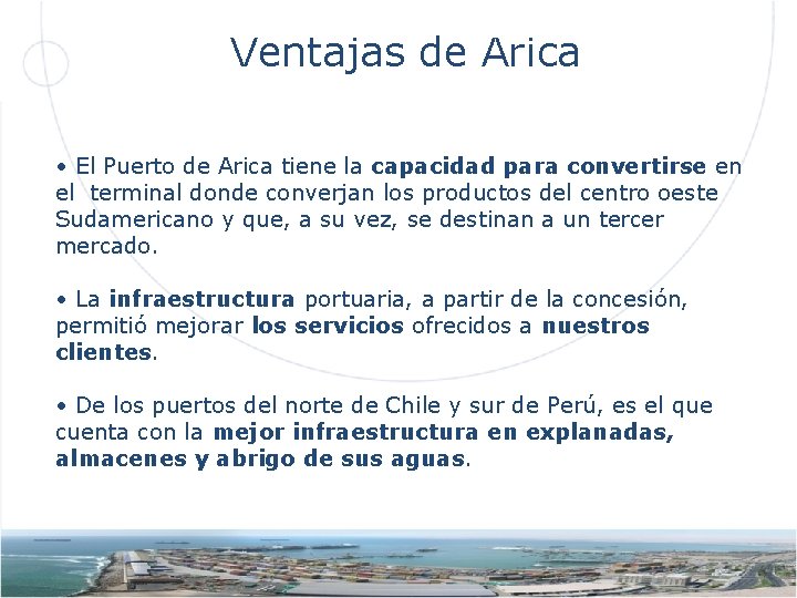 Ventajas de Arica • El Puerto de Arica tiene la capacidad para convertirse en