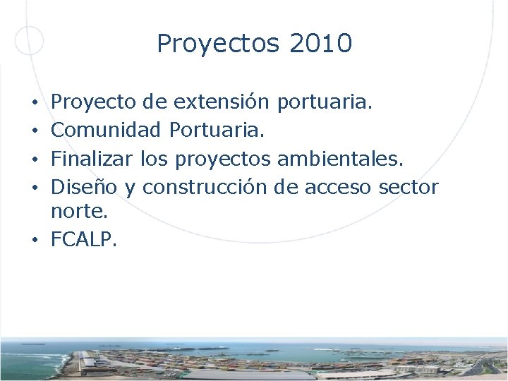 Proyectos 2010 Proyecto de extensión portuaria. Comunidad Portuaria. Finalizar los proyectos ambientales. Diseño y