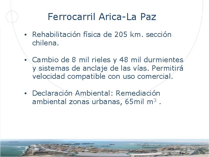 Ferrocarril Arica-La Paz • Rehabilitación física de 205 km. sección chilena. • Cambio de