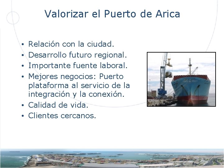 Valorizar el Puerto de Arica Relación con la ciudad. Desarrollo futuro regional. Importante fuente