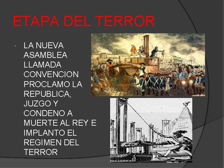 ETAPA DEL TERROR LA NUEVA ASAMBLEA LLAMADA CONVENCION PROCLAMO LA REPUBLICA, JUZGO Y CONDENO