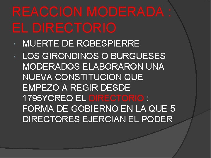 REACCION MODERADA : EL DIRECTORIO MUERTE DE ROBESPIERRE LOS GIRONDINOS O BURGUESES MODERADOS ELABORARON