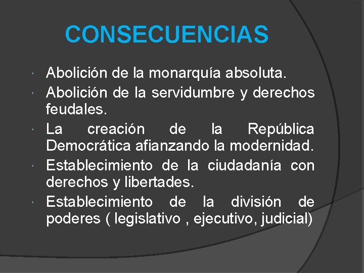 CONSECUENCIAS Abolición de la monarquía absoluta. Abolición de la servidumbre y derechos feudales. La