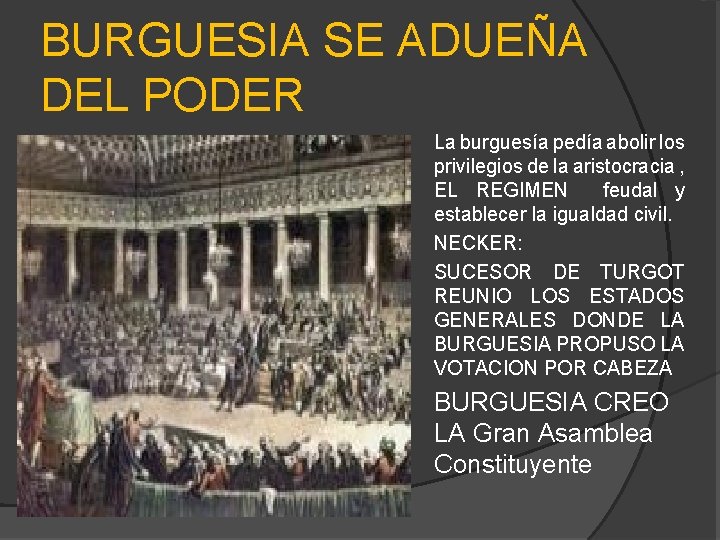 BURGUESIA SE ADUEÑA DEL PODER • • • La burguesía pedía abolir los privilegios