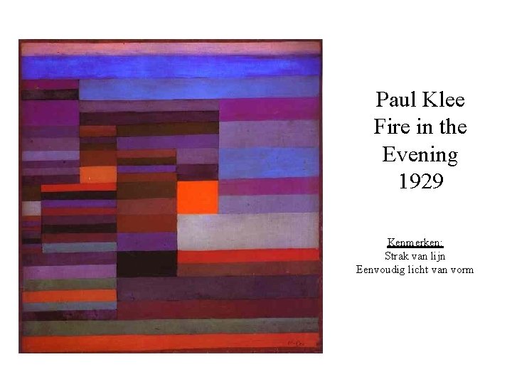 Paul Klee Fire in the Evening 1929 Kenmerken: Strak van lijn Eenvoudig licht van