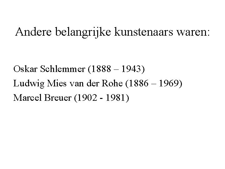 Andere belangrijke kunstenaars waren: Oskar Schlemmer (1888 – 1943) Ludwig Mies van der Rohe