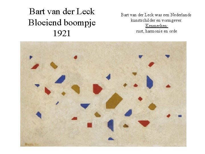 Bart van der Leck Bloeiend boompje 1921 Bart van der Leck was een Nederlands