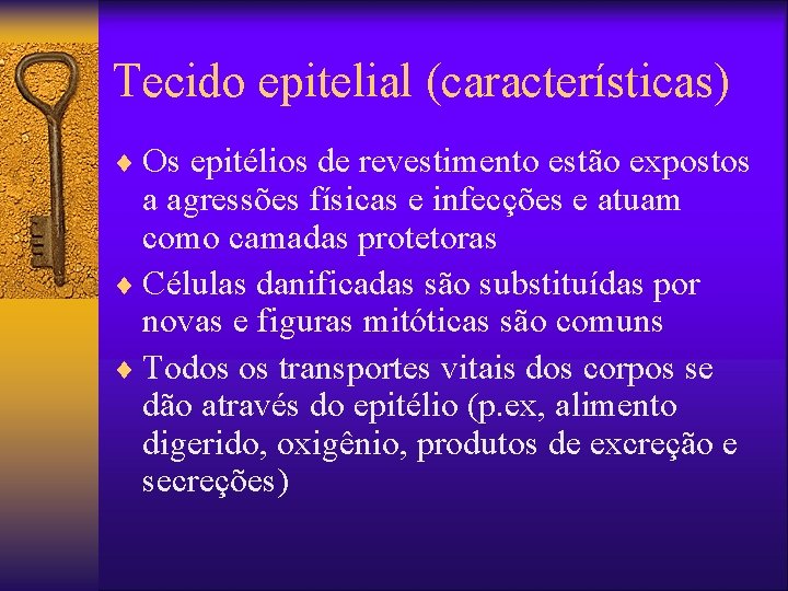 Tecido epitelial (características) ¨ Os epitélios de revestimento estão expostos a agressões físicas e