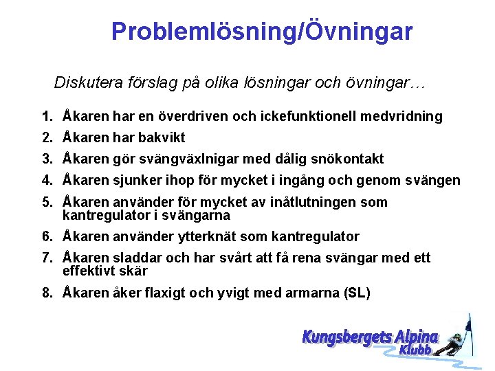 Problemlösning/Övningar Diskutera förslag på olika lösningar och övningar… 1. Åkaren har en överdriven och