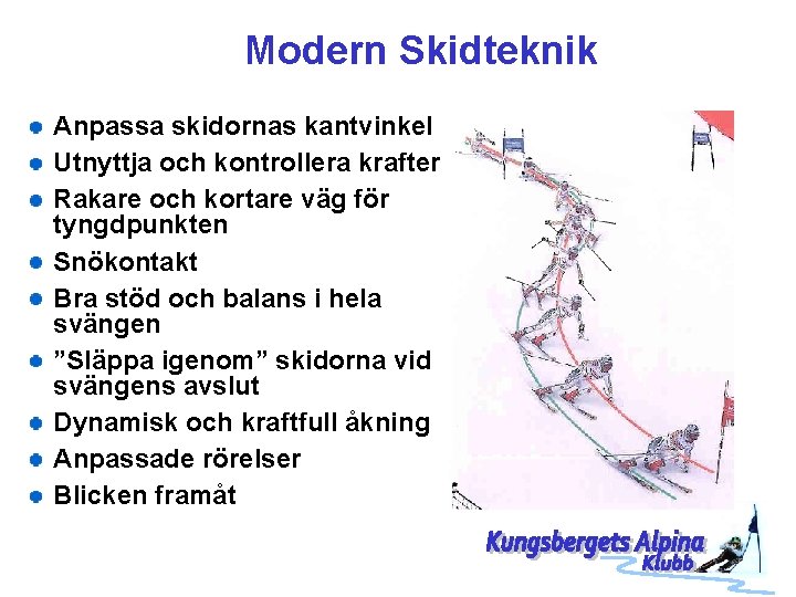 Modern Skidteknik Anpassa skidornas kantvinkel Utnyttja och kontrollera krafter Rakare och kortare väg för