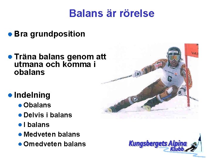 Balans är rörelse Bra grundposition Träna balans genom att utmana och komma i obalans