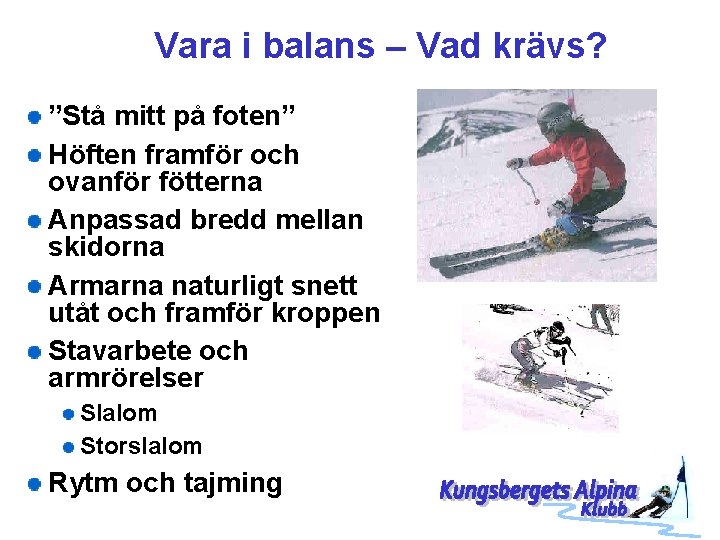 Vara i balans – Vad krävs? ”Stå mitt på foten” Höften framför och ovanför