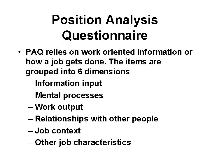 Position Analysis Questionnaire • PAQ relies on work oriented information or how a job