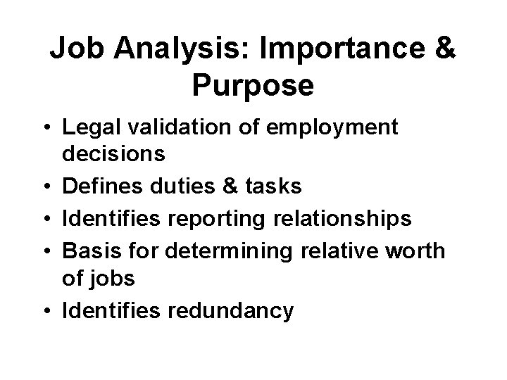 Job Analysis: Importance & Purpose • Legal validation of employment decisions • Defines duties