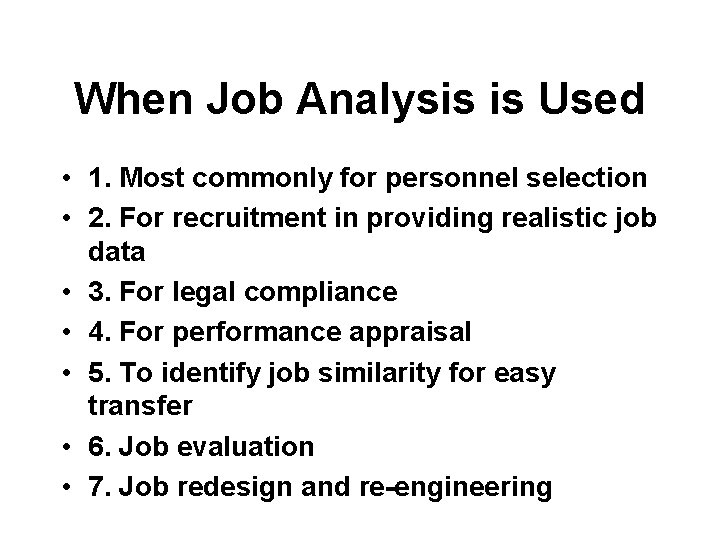 When Job Analysis is Used • 1. Most commonly for personnel selection • 2.