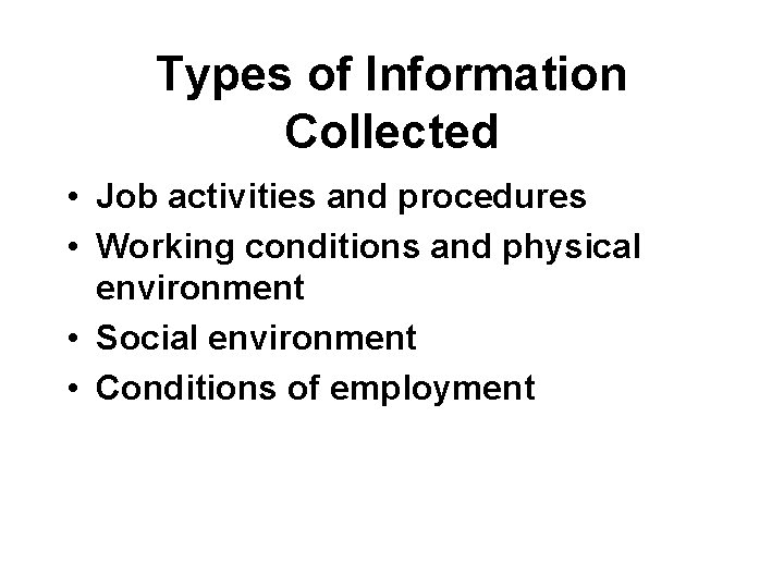 Types of Information Collected • Job activities and procedures • Working conditions and physical