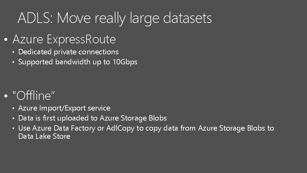 ADLS: Move really large datasets • Azure Express. Route • Dedicated private connections • ADLS: Move really large datasets • Azure Express. Route • Dedicated private connections •