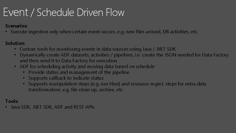 Event / Schedule Driven Flow Scenarios: • Execute ingestion only when certain event occurs, Event / Schedule Driven Flow Scenarios: • Execute ingestion only when certain event occurs,