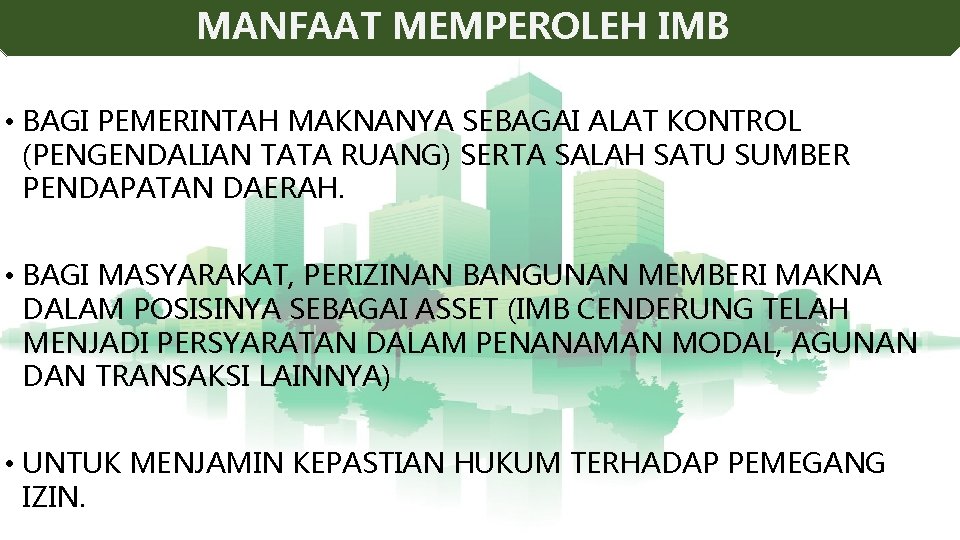 MANFAAT MEMPEROLEH IMB • BAGI PEMERINTAH MAKNANYA SEBAGAI ALAT KONTROL (PENGENDALIAN TATA RUANG) SERTA