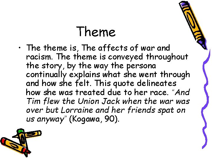 Theme • The theme is, The affects of war and racism. The theme is