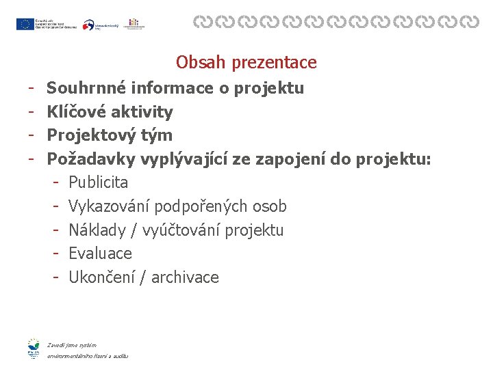 Obsah prezentace - Souhrnné informace o projektu Klíčové aktivity Projektový tým Požadavky vyplývající ze