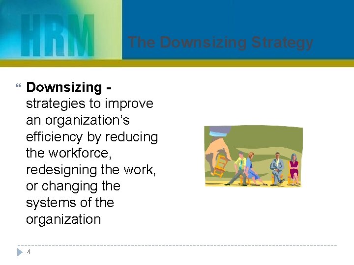 The Downsizing Strategy Downsizing strategies to improve an organization’s efficiency by reducing the workforce,