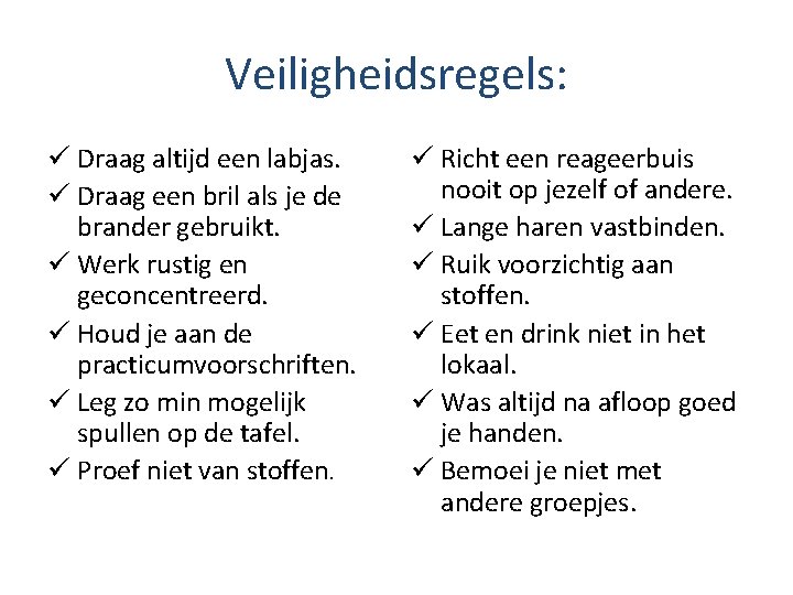 Veiligheidsregels: ü Draag altijd een labjas. ü Draag een bril als je de brander