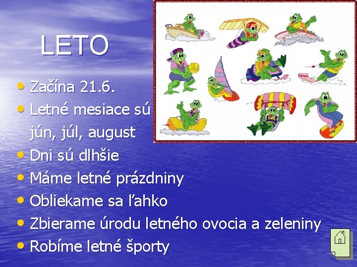 LETO • Začína 21. 6. • Letné mesiace sú jún, júl, august • Dni