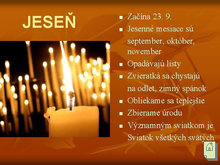 JESEŇ n n n n Začína 23. 9. Jesenné mesiace sú september, október, november