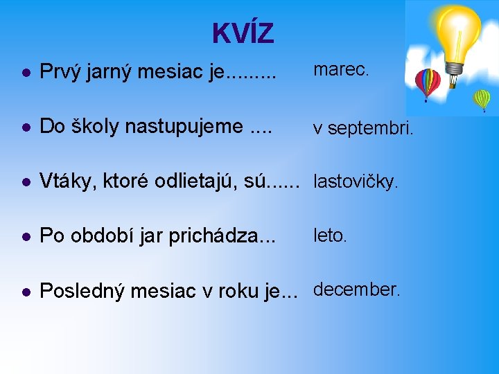 KVÍZ l Prvý jarný mesiac je. . marec. l Do školy nastupujeme. . v