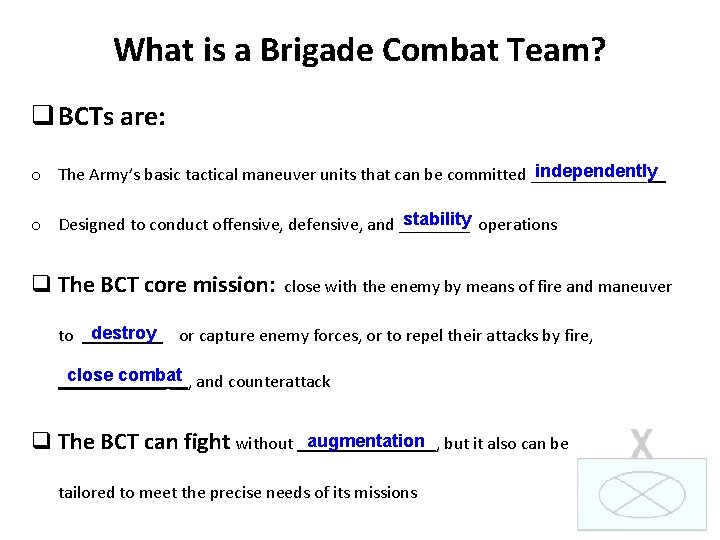 What is a Brigade Combat Team? q BCTs are: independently o The Army’s basic