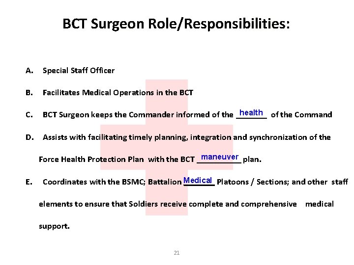 BCT Surgeon Role/Responsibilities: A. Special Staff Officer B. Facilitates Medical Operations in the BCT