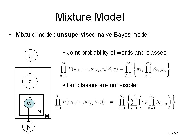 Mixture Model • Mixture model: unsupervised naïve Bayes model • Joint probability of words