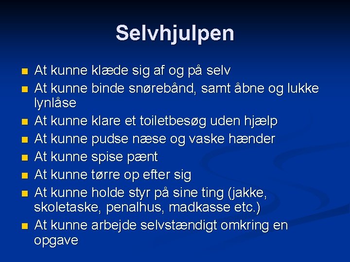 Selvhjulpen n n n n At kunne klæde sig af og på selv At