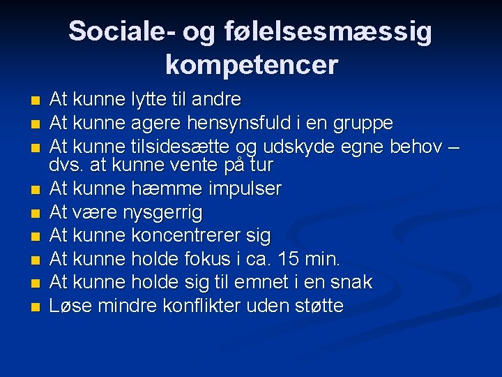 Sociale- og følelsesmæssig kompetencer n n n n n At kunne lytte til andre