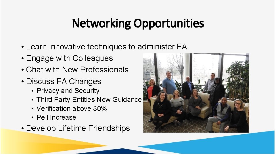Networking Opportunities • Learn innovative techniques to administer FA • Engage with Colleagues •