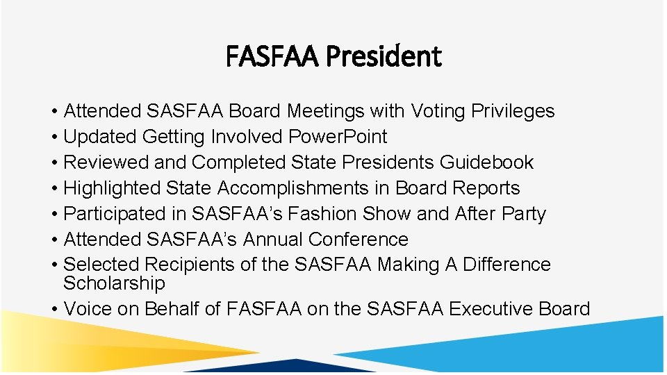FASFAA President • Attended SASFAA Board Meetings with Voting Privileges • Updated Getting Involved