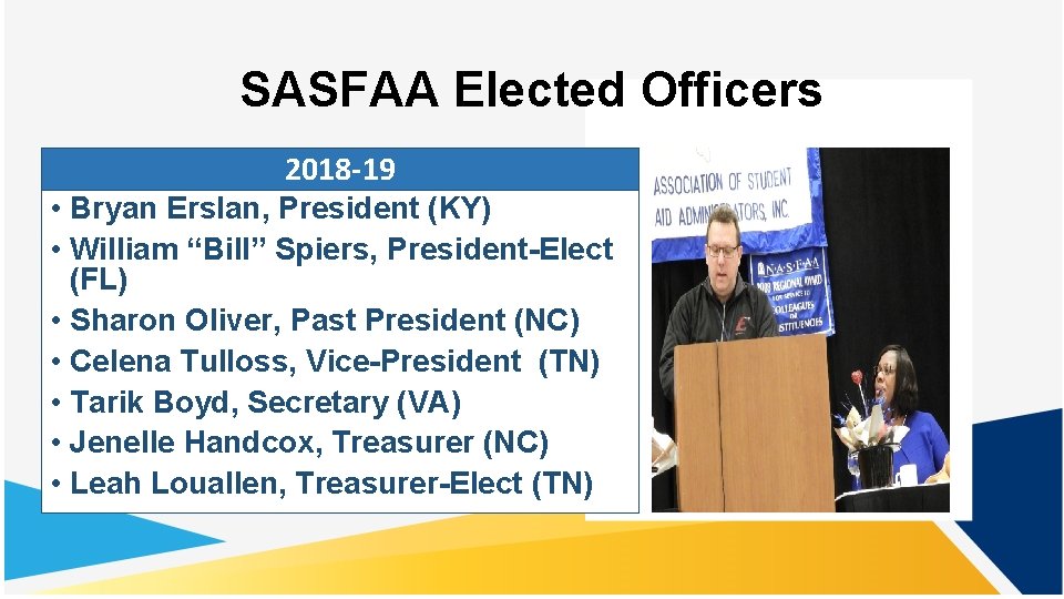 SASFAA Elected Officers 2018 -19 • Bryan Erslan, President (KY) • William “Bill” Spiers,