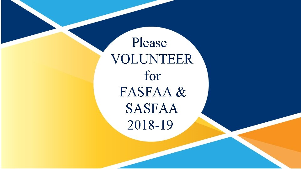 Please VOLUNTEER for FASFAA & SASFAA 2018 -19 