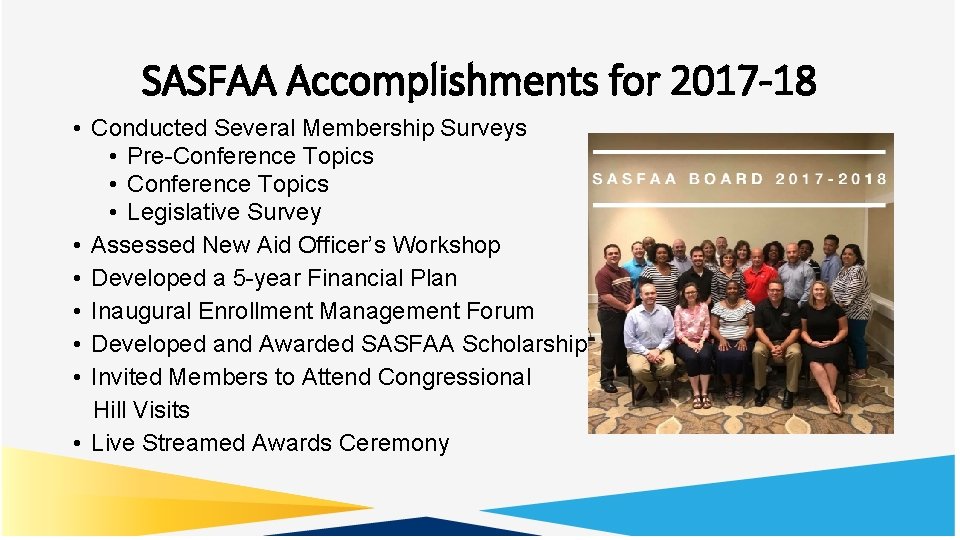 SASFAA Accomplishments for 2017 -18 • Conducted Several Membership Surveys • Pre-Conference Topics •