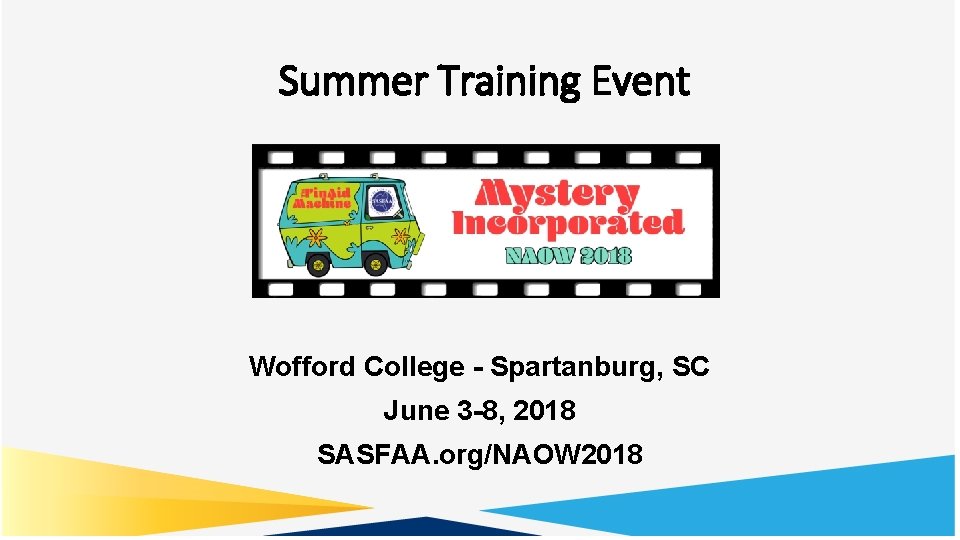 Summer Training Event Wofford College - Spartanburg, SC June 3 -8, 2018 SASFAA. org/NAOW