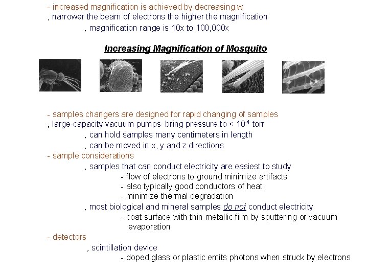 - increased magnification is achieved by decreasing w ‚ narrower the beam of electrons