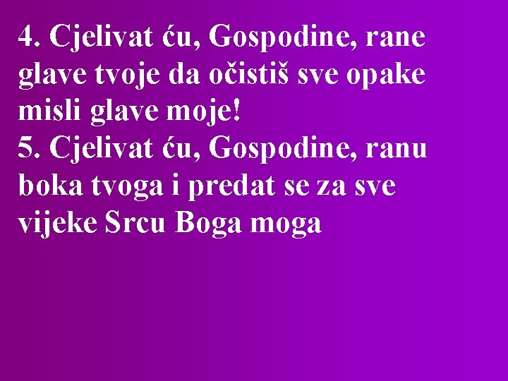 4. Cjelivat ću, Gospodine, rane glave tvoje da očistiš sve opake misli glave moje!