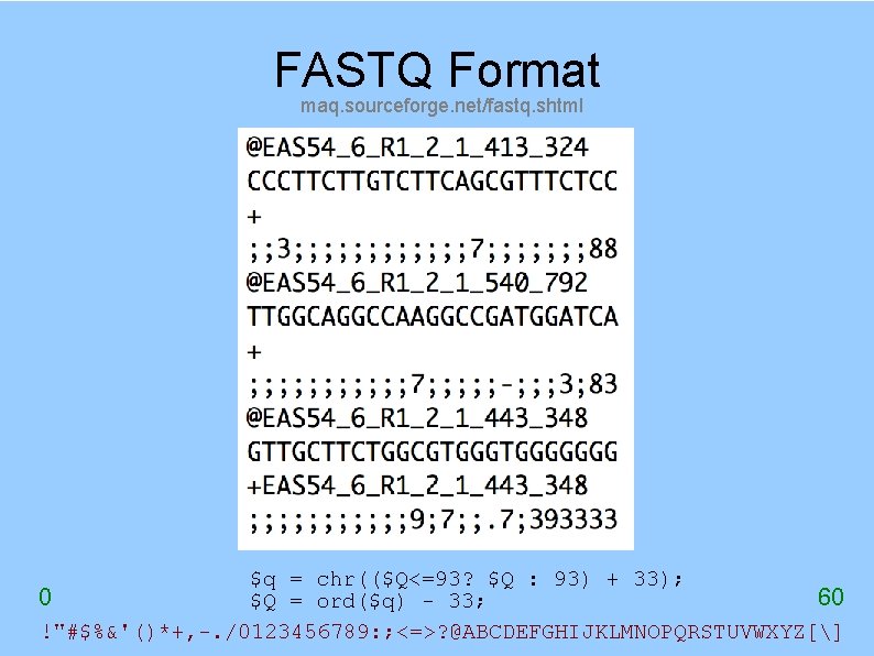 FASTQ Format maq. sourceforge. net/fastq. shtml $q = chr(($Q<=93? $Q : 93) + 33);