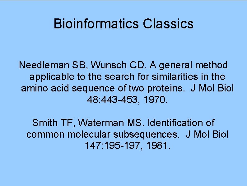 Bioinformatics Classics Needleman SB, Wunsch CD. A general method applicable to the search for