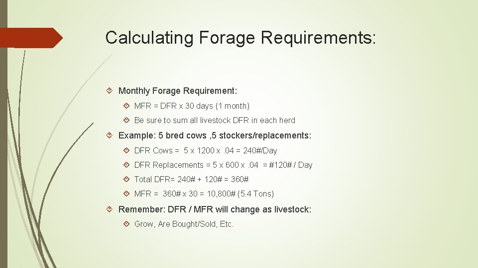 Calculating Forage Requirements: Monthly Forage Requirement: MFR = DFR x 30 days (1 month)