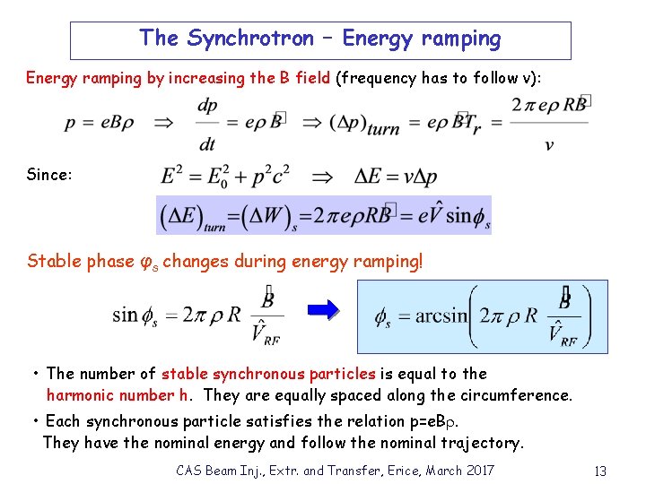 The Synchrotron – Energy ramping by increasing the B field (frequency has to follow